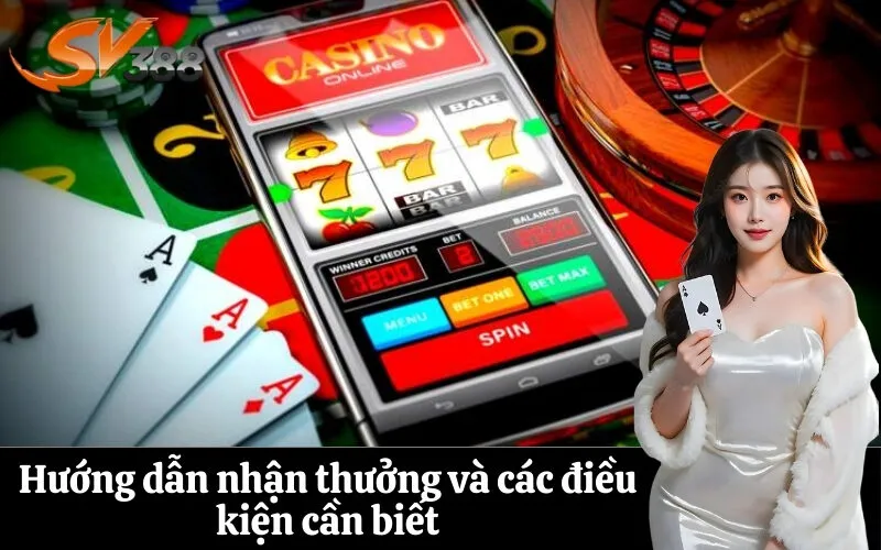 Hướng dẫn nhận thưởng và các điều kiện cần biết